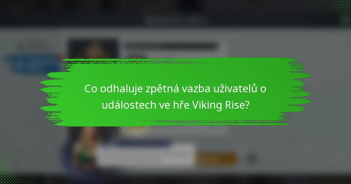 Co odhaluje zpětná vazba uživatelů o událostech ve hře Viking Rise?