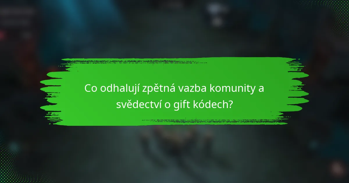 Co odhalují zpětná vazba komunity a svědectví o gift kódech?