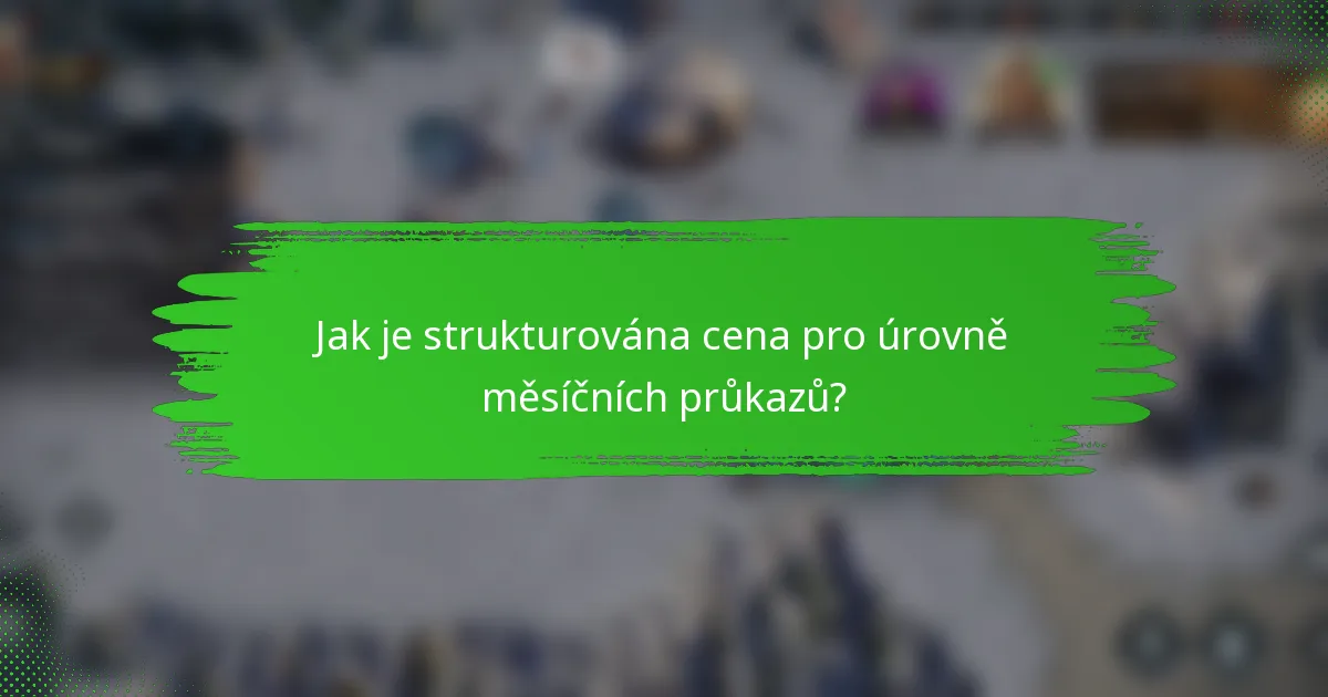 Jak je strukturována cena pro úrovně měsíčních průkazů?