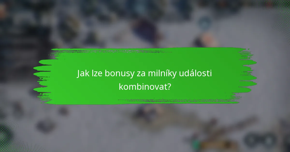 Jak lze bonusy za milníky události kombinovat?
