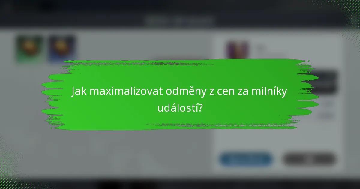 Jak maximalizovat odměny z cen za milníky událostí?