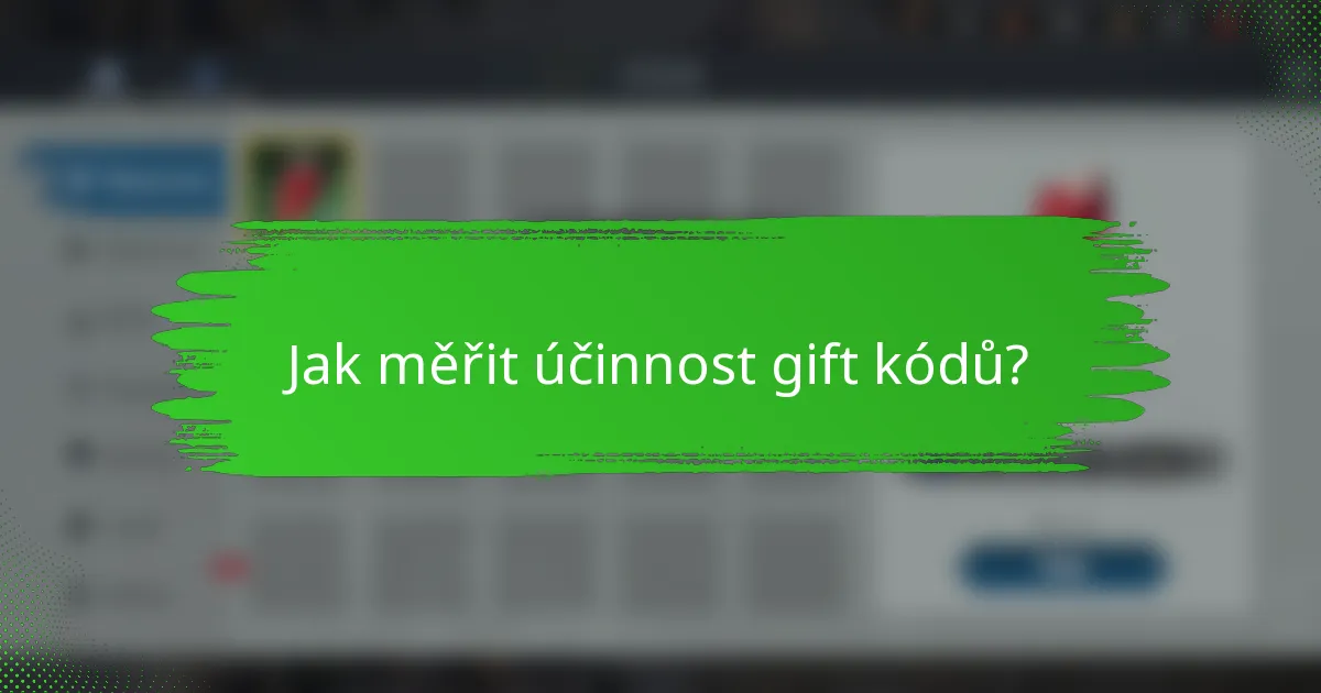 Jak měřit účinnost gift kódů?