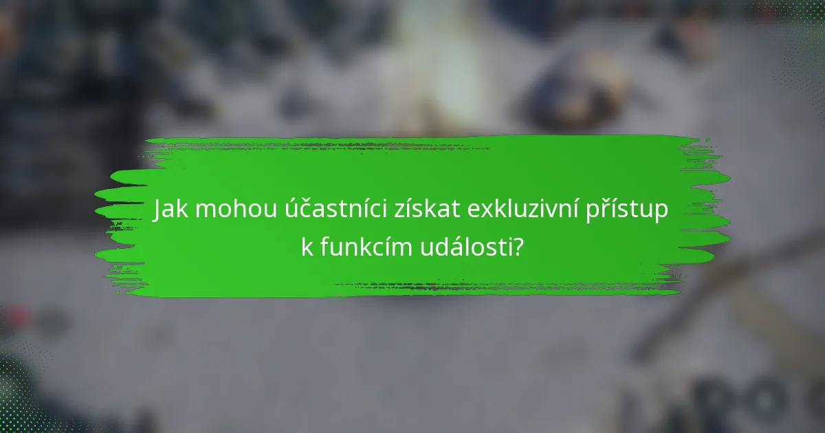 Jak mohou účastníci získat exkluzivní přístup k funkcím události?