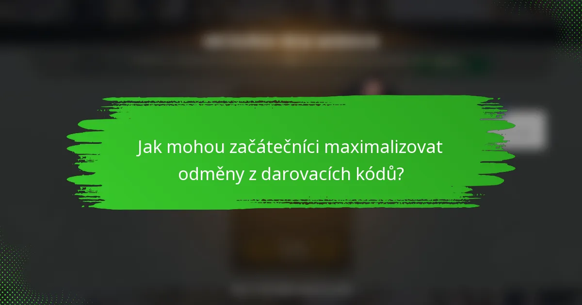 Jak mohou začátečníci maximalizovat odměny z darovacích kódů?