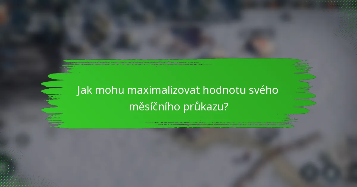 Jak mohu maximalizovat hodnotu svého měsíčního průkazu?