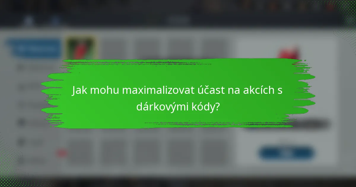 Jak mohu maximalizovat účast na akcích s dárkovými kódy?