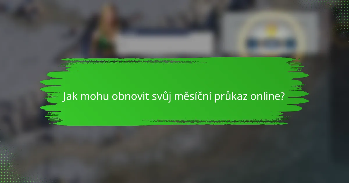 Jak mohu obnovit svůj měsíční průkaz online?
