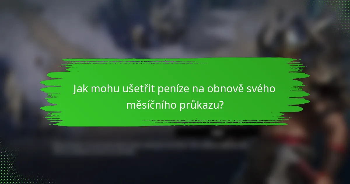 Jak mohu ušetřit peníze na obnově svého měsíčního průkazu?