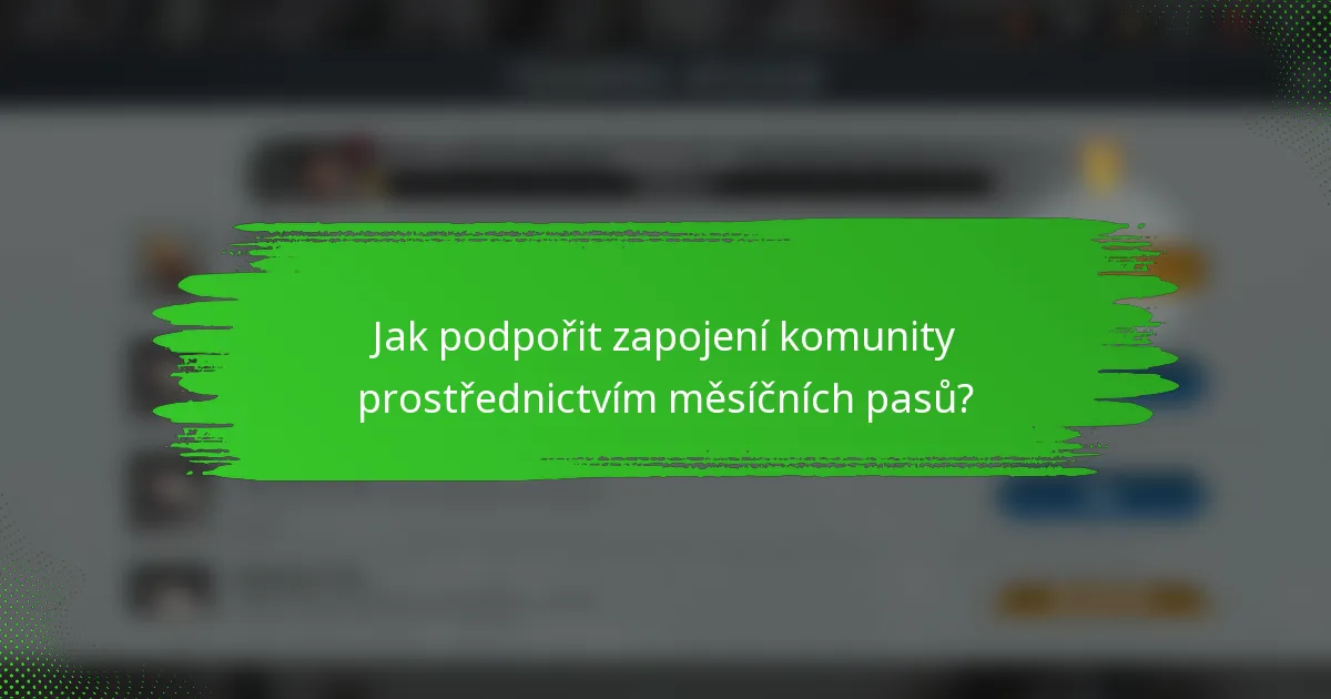 Jak podpořit zapojení komunity prostřednictvím měsíčních pasů?
