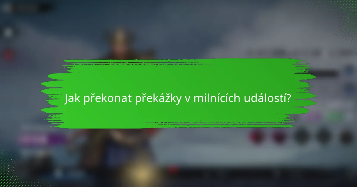Jak překonat překážky v milnících událostí?