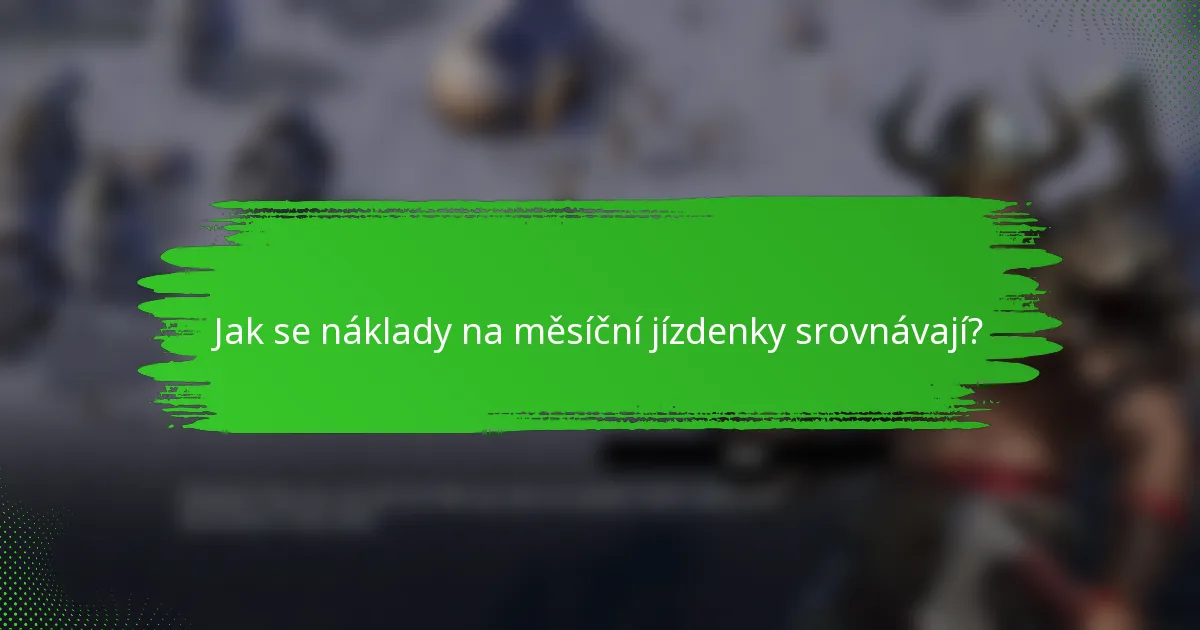 Jak se náklady na měsíční jízdenky srovnávají?