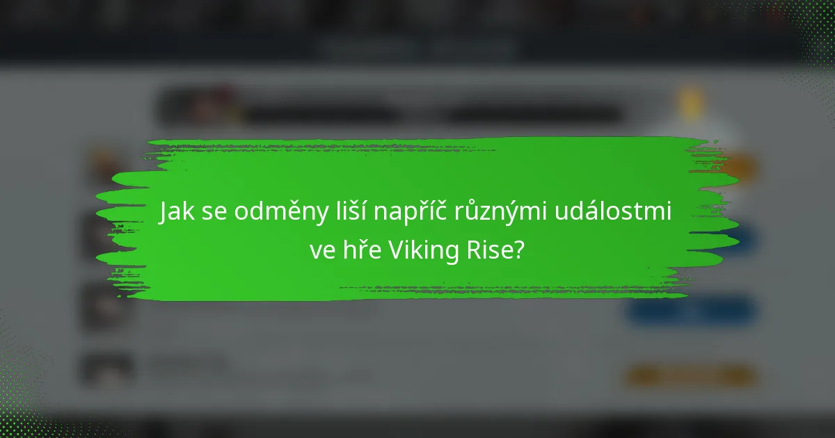 Jak se odměny liší napříč různými událostmi ve hře Viking Rise?