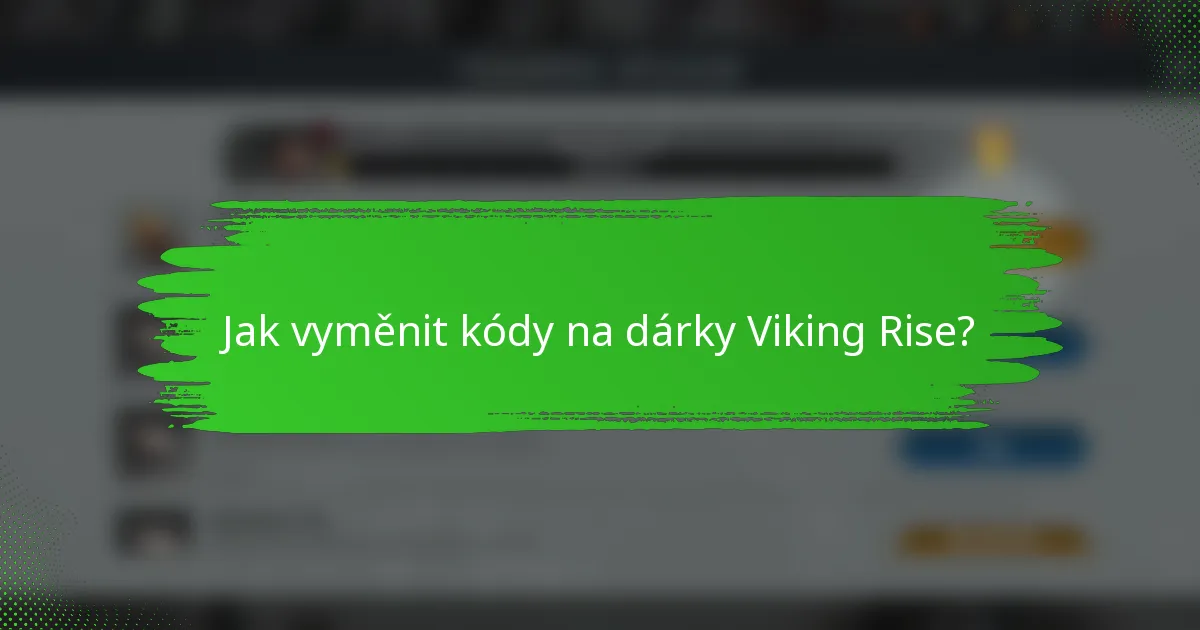 Jak vyměnit kódy na dárky Viking Rise?
