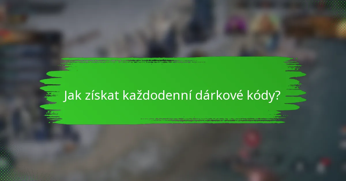Jak získat každodenní dárkové kódy?