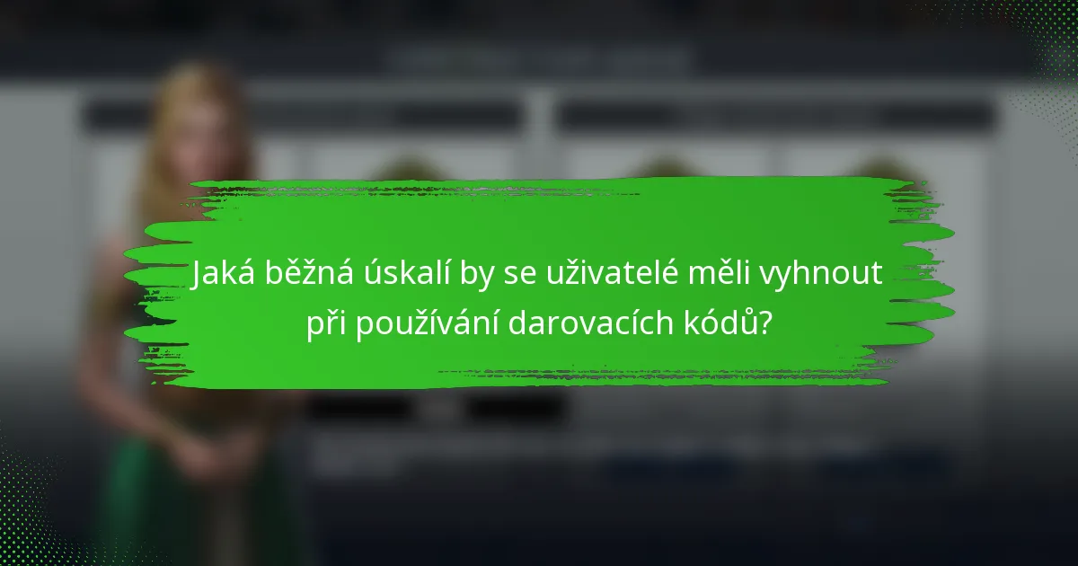 Jaká běžná úskalí by se uživatelé měli vyhnout při používání darovacích kódů?