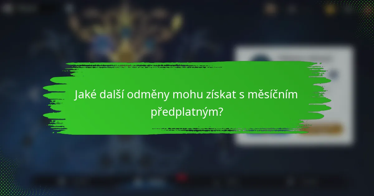 Jaké další odměny mohu získat s měsíčním předplatným?