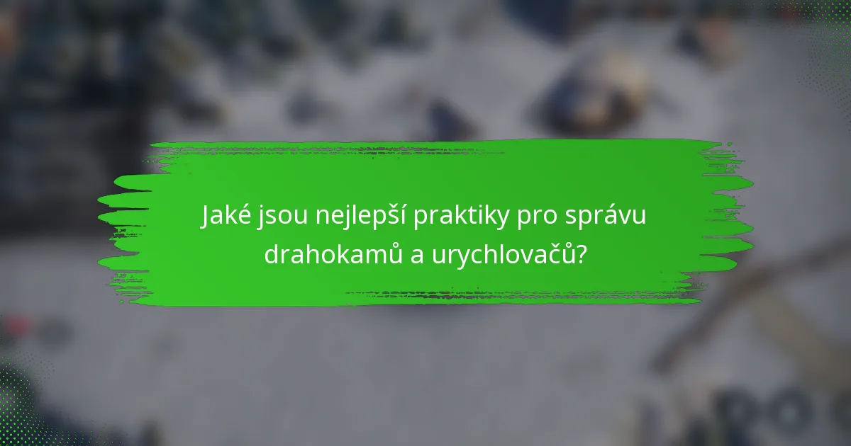 Jaké jsou nejlepší praktiky pro správu drahokamů a urychlovačů?