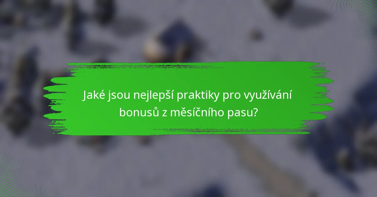 Jaké jsou nejlepší praktiky pro využívání bonusů z měsíčního pasu?