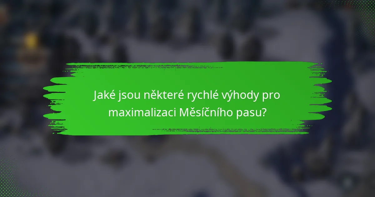 Jaké jsou některé rychlé výhody pro maximalizaci Měsíčního pasu?