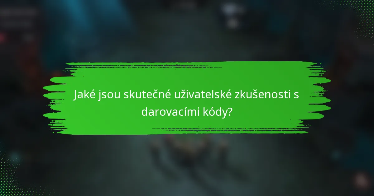 Jaké jsou skutečné uživatelské zkušenosti s darovacími kódy?
