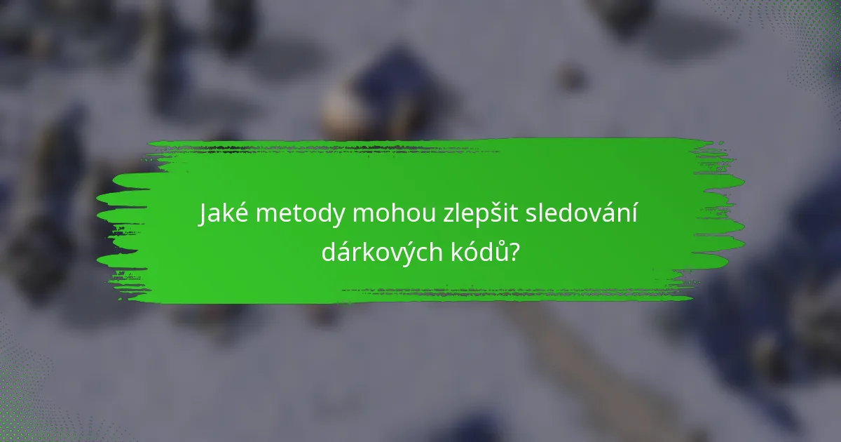 Jaké metody mohou zlepšit sledování dárkových kódů?