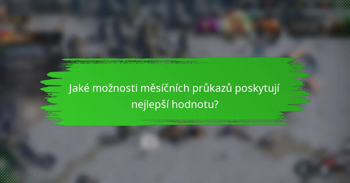 Jaké možnosti měsíčních průkazů poskytují nejlepší hodnotu?