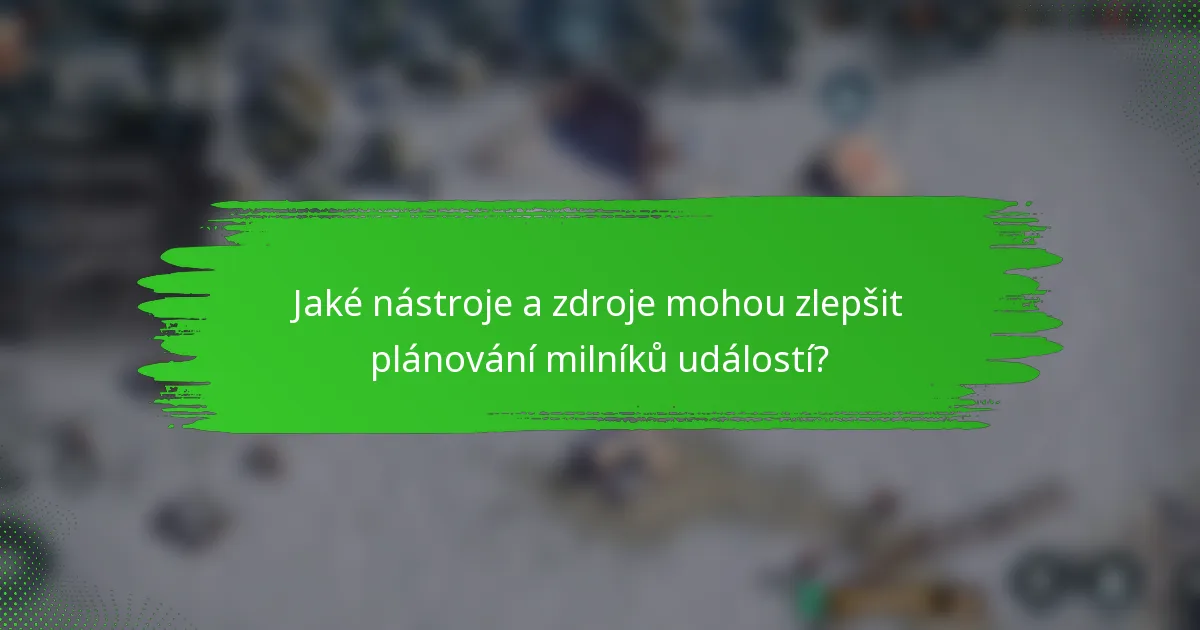 Jaké nástroje a zdroje mohou zlepšit plánování milníků událostí?