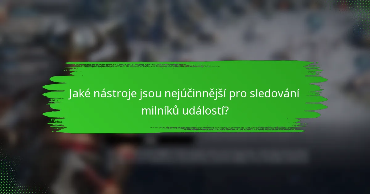 Jaké nástroje jsou nejúčinnější pro sledování milníků událostí?
