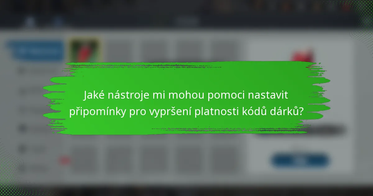 Jaké nástroje mi mohou pomoci nastavit připomínky pro vypršení platnosti kódů dárků?