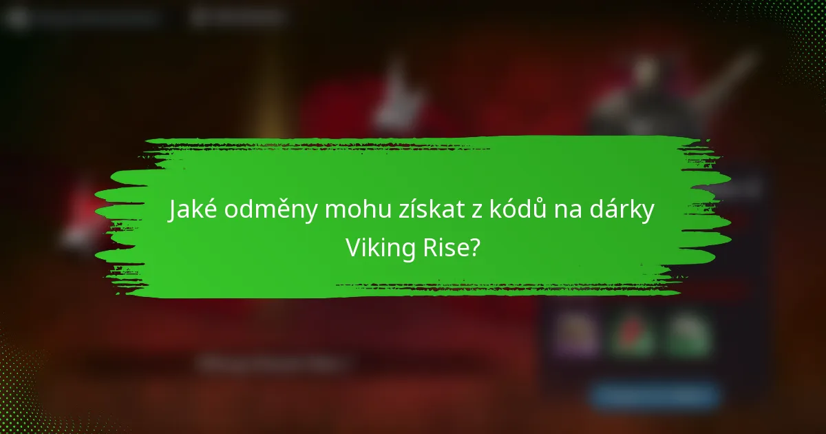 Jaké odměny mohu získat z kódů na dárky Viking Rise?