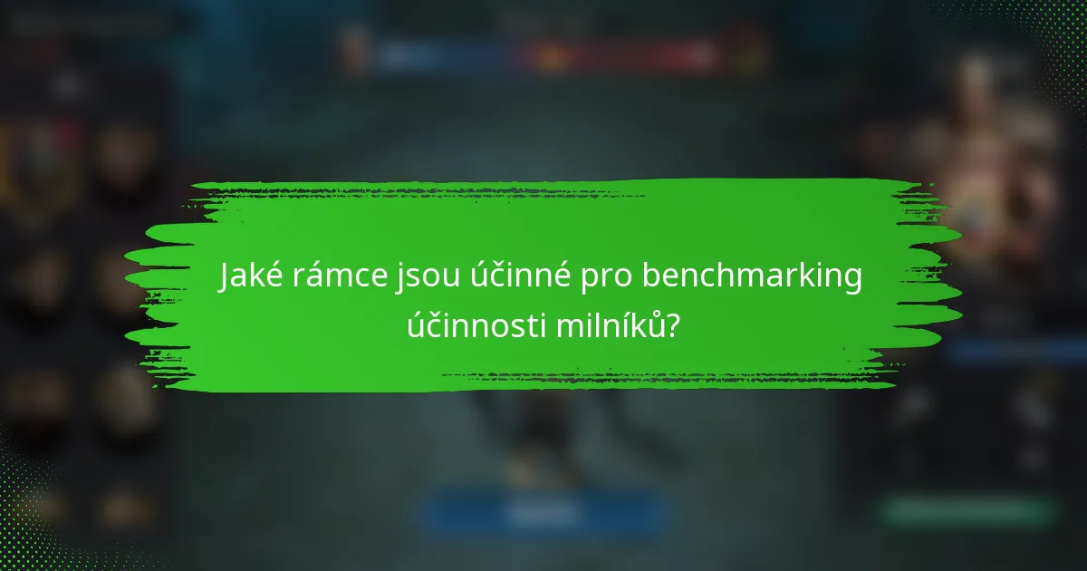 Jaké rámce jsou účinné pro benchmarking účinnosti milníků?