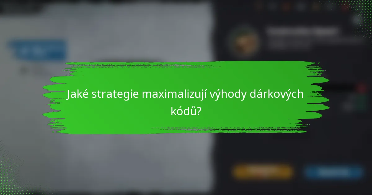 Jaké strategie maximalizují výhody dárkových kódů?
