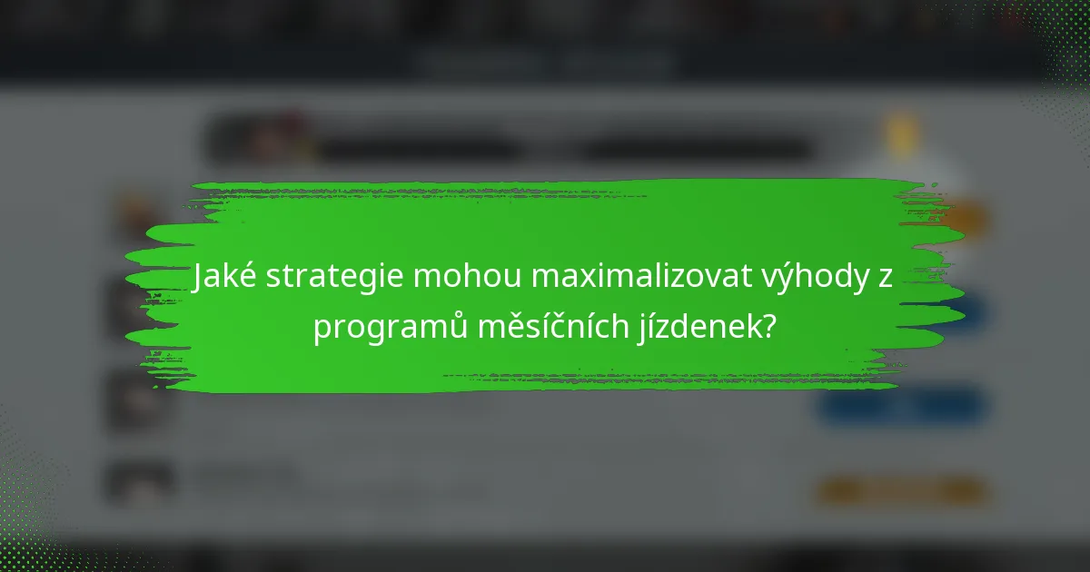 Jaké strategie mohou maximalizovat výhody z programů měsíčních jízdenek?