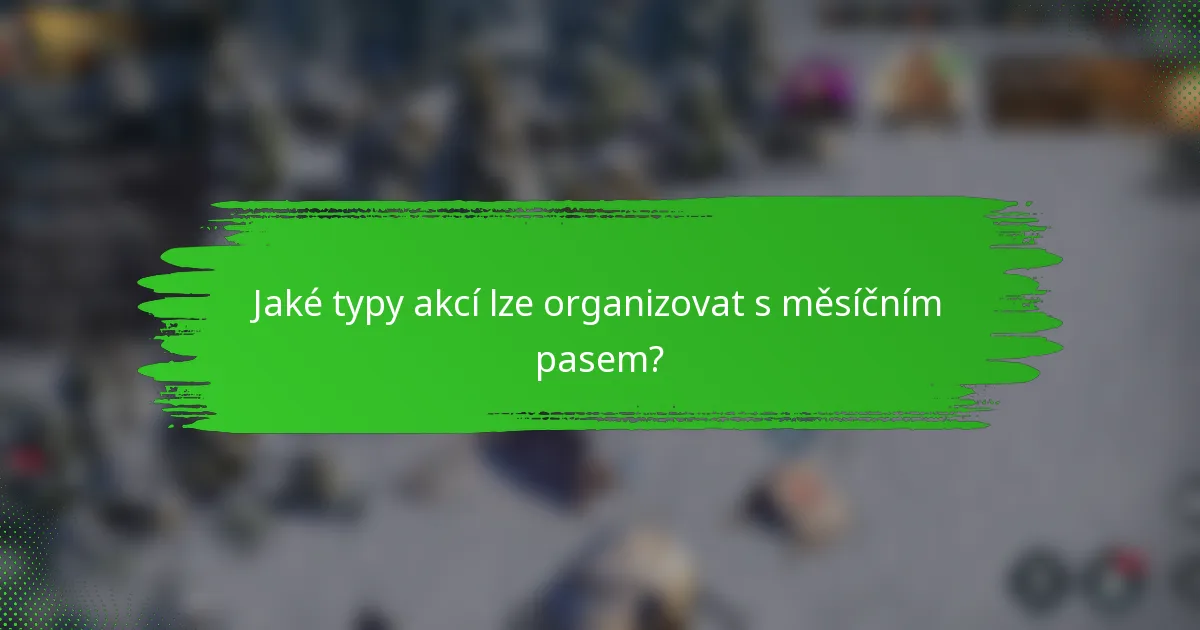 Jaké typy akcí lze organizovat s měsíčním pasem?