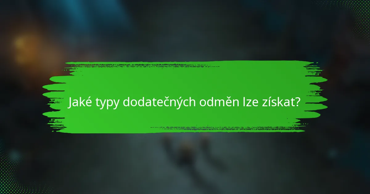 Jaké typy dodatečných odměn lze získat?