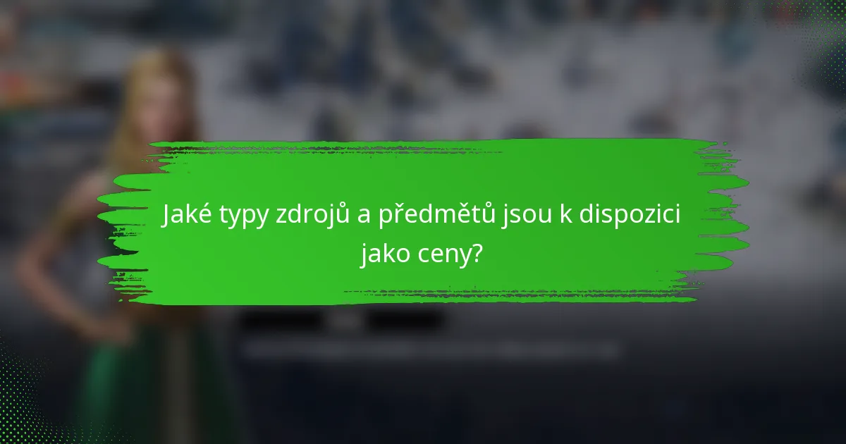 Jaké typy zdrojů a předmětů jsou k dispozici jako ceny?