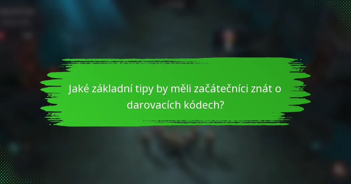 Jaké základní tipy by měli začátečníci znát o darovacích kódech?