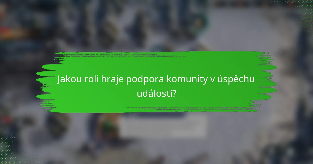 Jakou roli hraje podpora komunity v úspěchu události?