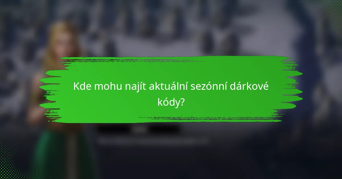 Kde mohu najít aktuální sezónní dárkové kódy?