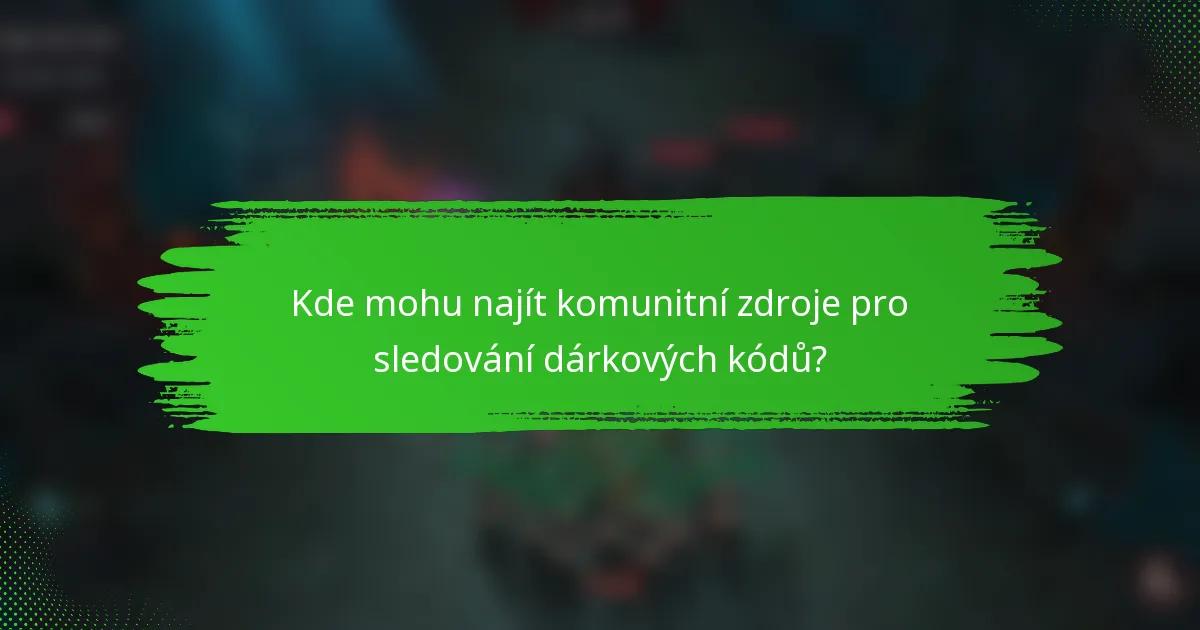 Kde mohu najít komunitní zdroje pro sledování dárkových kódů?
