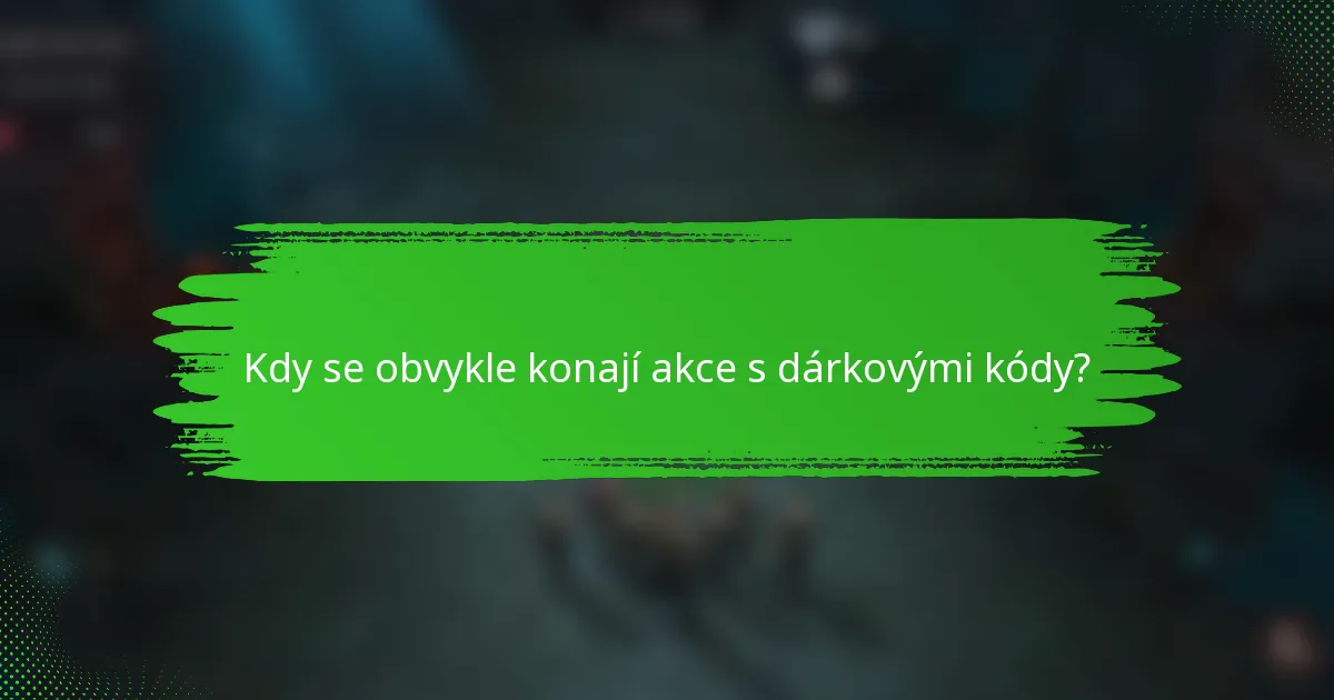 Kdy se obvykle konají akce s dárkovými kódy?