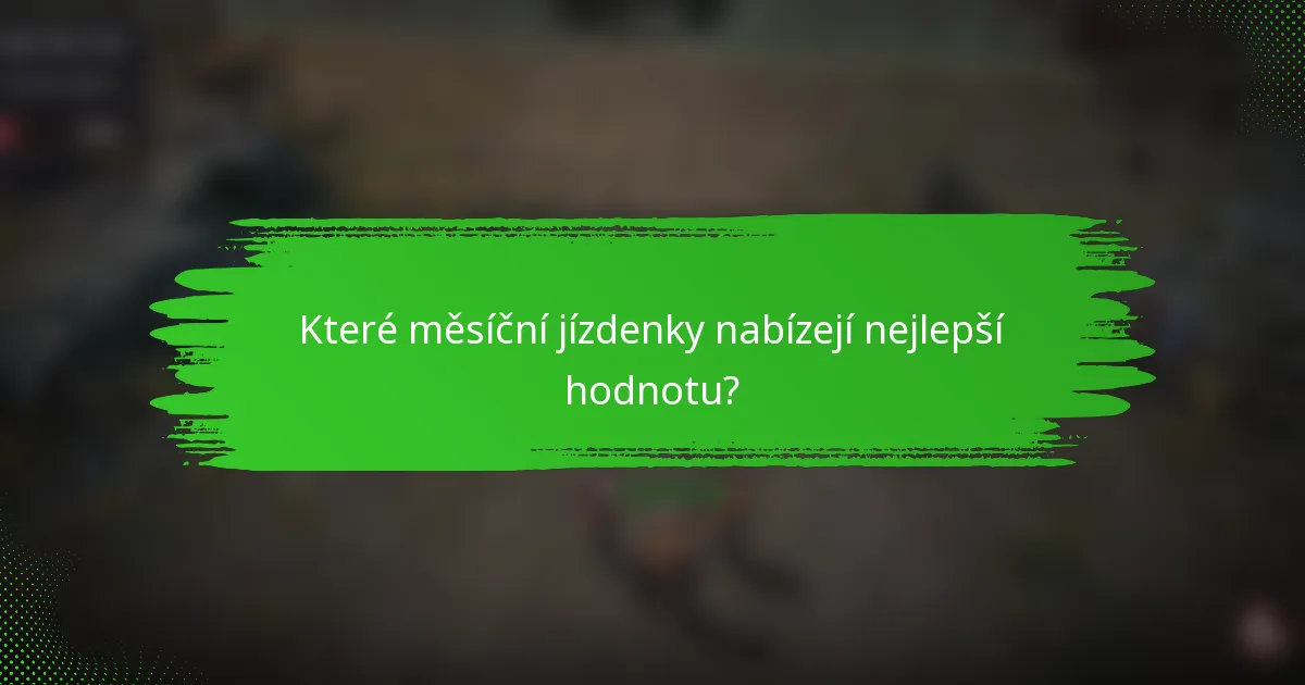 Které měsíční jízdenky nabízejí nejlepší hodnotu?
